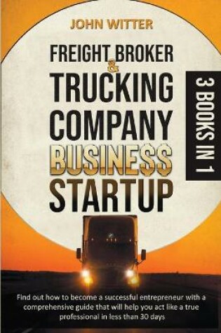 Cover of Freight Broker and Trucking Company Business Startup