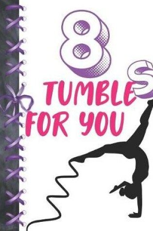 Cover of 8 Tumbles For You