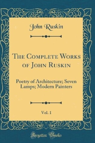 Cover of The Complete Works of John Ruskin, Vol. 1