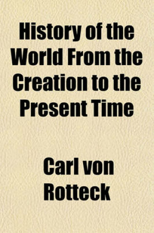 Cover of History of the World from the Creation to the Present Time (Volume 1-2)