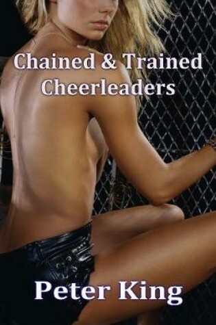 Cover of Chained & Trained Cheerleaders