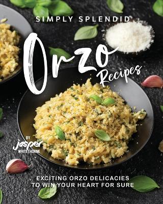 Book cover for Simply Splendid Orzo Recipes