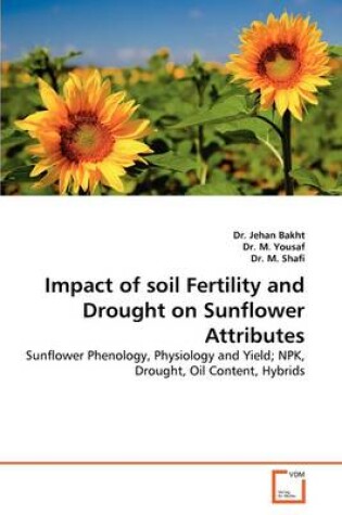 Cover of Impact of soil Fertility and Drought on Sunflower Attributes