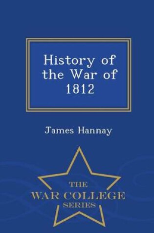 Cover of History of the War of 1812 - War College Series