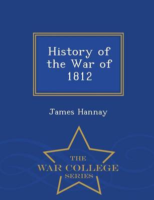 Book cover for History of the War of 1812 - War College Series