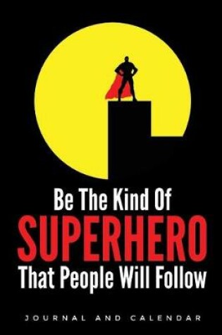 Cover of Be the Kind of Superhero That People Will Follow