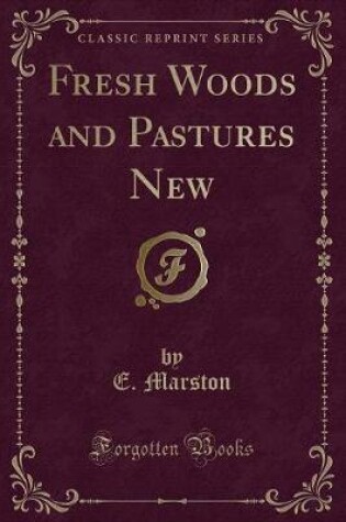 Cover of Fresh Woods and Pastures New (Classic Reprint)