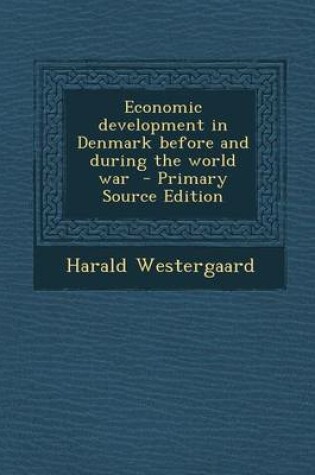 Cover of Economic Development in Denmark Before and During the World War