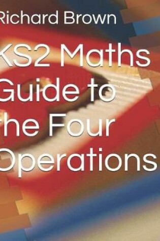 Cover of Ks2 Maths Guide to the Four Operations