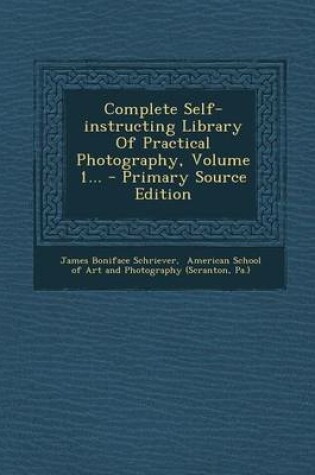 Cover of Complete Self-Instructing Library of Practical Photography, Volume 1... - Primary Source Edition