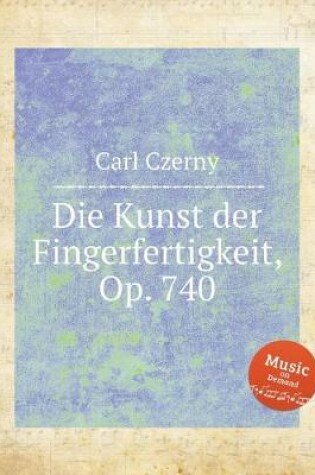 Cover of Die Kunst der Fingerfertigkeit, Op. 740. The Art of Finger Dexterity, Op. 740 (699)