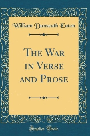 Cover of The War in Verse and Prose (Classic Reprint)