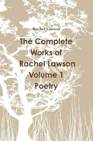 Cover of The Complete Works of Rachel Lawson Volume 1 Poetry