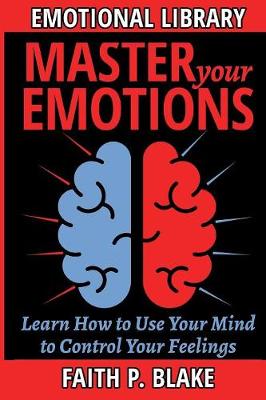 Book cover for Master Your Emotions - Learn How to Use Your Mind to Control Your Feelings