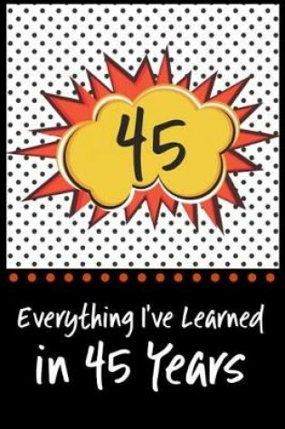 Cover of Everything I've Learned in 45 Years!