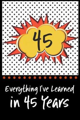 Book cover for Everything I've Learned in 45 Years!