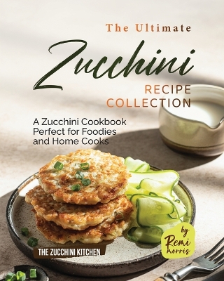 Book cover for The Ultimate Zucchini Recipe Collection