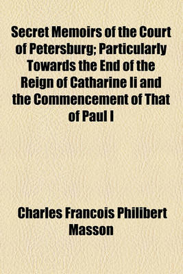 Book cover for Secret Memoirs of the Court of Petersburg; Particularly Towards the End of the Reign of Catharine II and the Commencement of That of Paul I