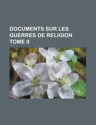 Book cover for Documents Sur Les Guerres de Religion Tome II