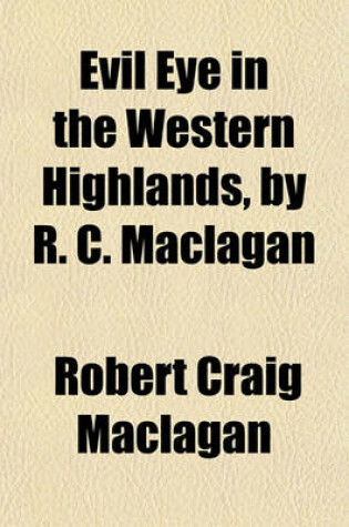 Cover of Evil Eye in the Western Highlands, by R. C. Maclagan