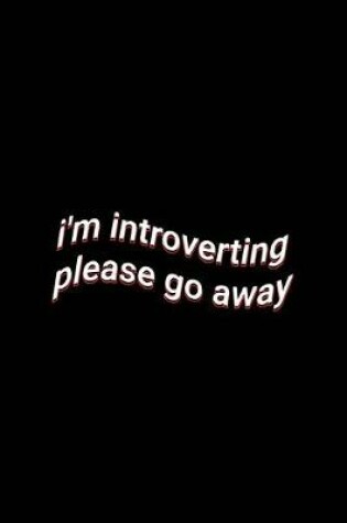 Cover of i'm introverting please go away