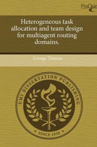 Cover of Heterogeneous Task Allocation and Team Design for Multiagent Routing Domains