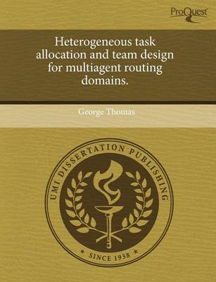 Book cover for Heterogeneous Task Allocation and Team Design for Multiagent Routing Domains