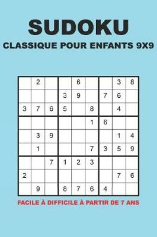 Cover of Sudoku Classique Pour Enfants 9x9 - Facile à difficile à partir de 7 ans