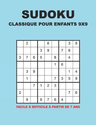 Book cover for Sudoku Classique Pour Enfants 9x9 - Facile à difficile à partir de 7 ans