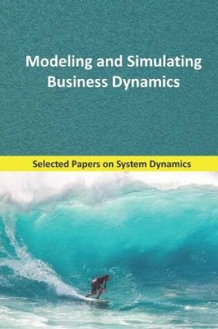 Cover of Modeling and Simulating Business Dynamics