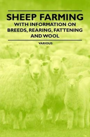 Cover of Sheep Farming - With Information on Breeds, Rearing, Fattening and Wool