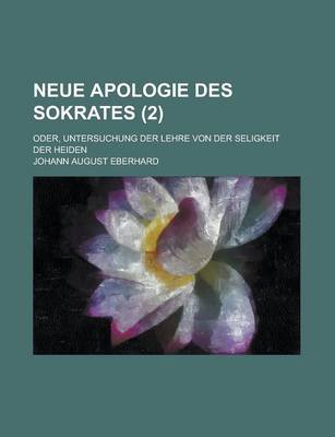 Book cover for Neue Apologie Des Sokrates; Oder, Untersuchung Der Lehre Von Der Seligkeit Der Heiden (2)