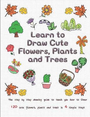 Book cover for Learn to Draw Cute Flowers, Plants and Trees