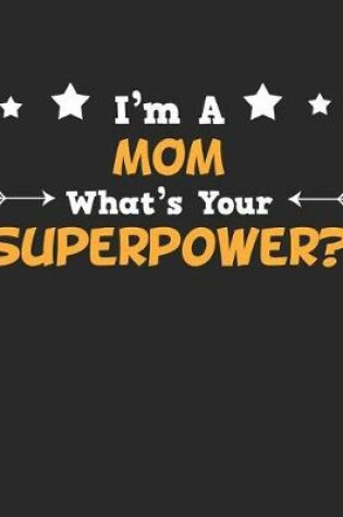 Cover of I'm a Mom What's Your Superpower?