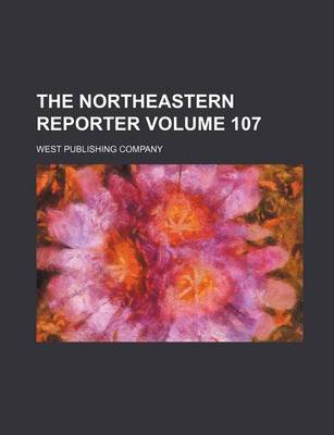 Book cover for The Northeastern Reporter Volume 107
