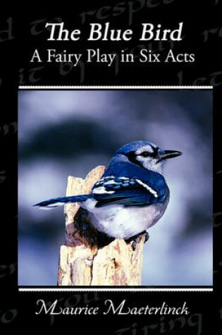 Cover of The Blue Bird A Fairy Play in Six Acts