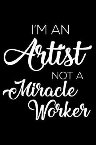 Cover of I'm an Artist Not a Miracle Worker