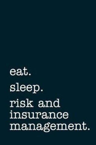 Cover of eat. sleep. risk and insurance management. - Lined Notebook