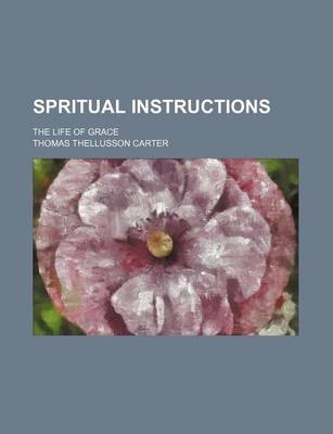 Book cover for Spritual Instructions; The Life of Grace