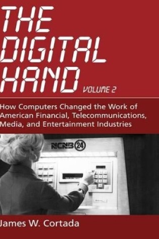 Cover of The Digital Hand: How Computers Changed the Work of American Financial, Telecommunications, Media, and Entertainment Industries