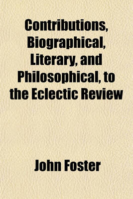 Book cover for Contributions, Biographical, Literary, and Philosophical, to the Eclectic Review Volume 2