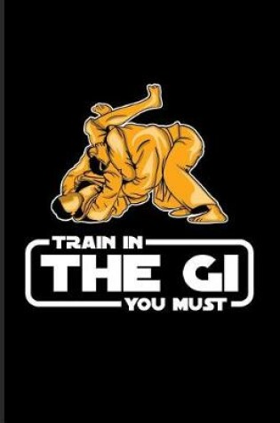 Cover of Train In The Gi You Must