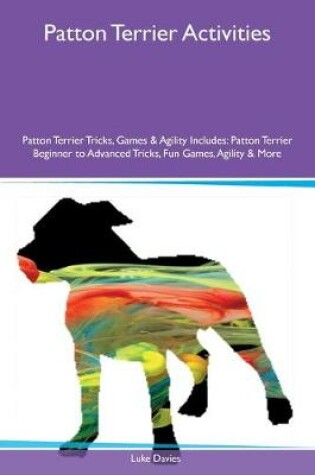 Cover of Patton Terrier Activities Patton Terrier Tricks, Games & Agility Includes