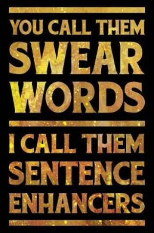 Cover of You Call Them Swear Words. I Call Them Sentence Enhancers