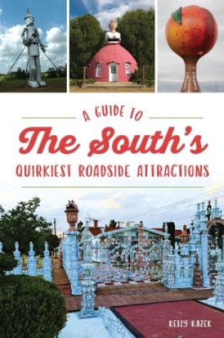 Cover of A Guide to the South's Quirkiest Roadside Attractions