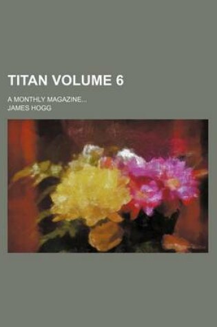 Cover of Titan Volume 6; A Monthly Magazine
