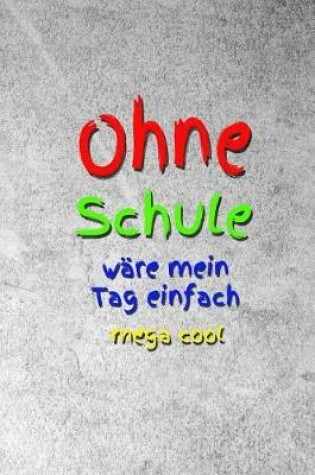 Cover of Ohne Schule wäre mein Tag mega cool