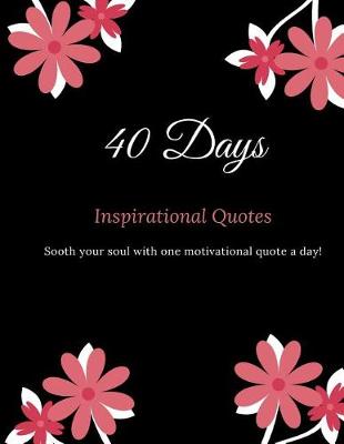 Book cover for 40 Days Inspirational Quotes Sooth your Soul with One Motivational Quote a Day