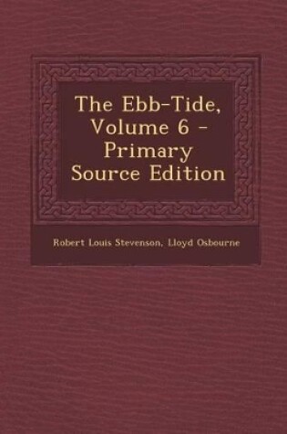 Cover of The Ebb-Tide, Volume 6 - Primary Source Edition