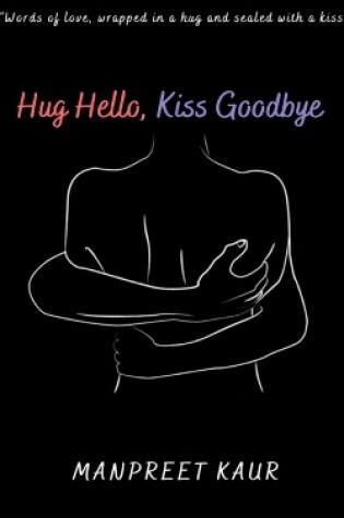 Cover of Hug Hello, Kiss Goodbye